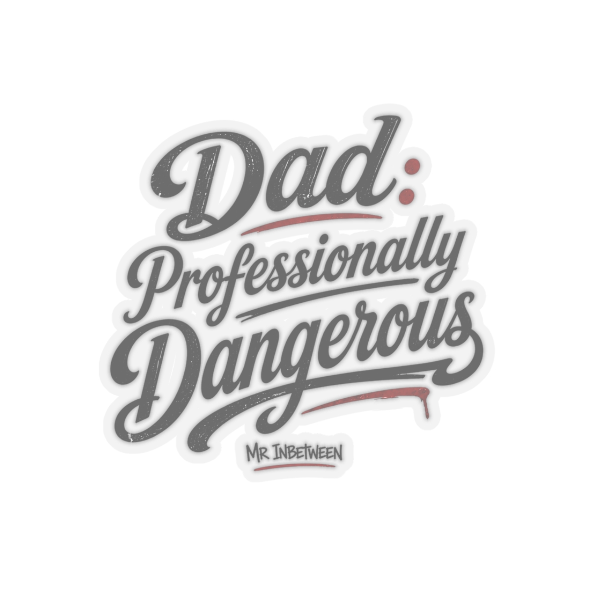 Mr Inbetween "Dad: Professionally Dangerous" Sticker